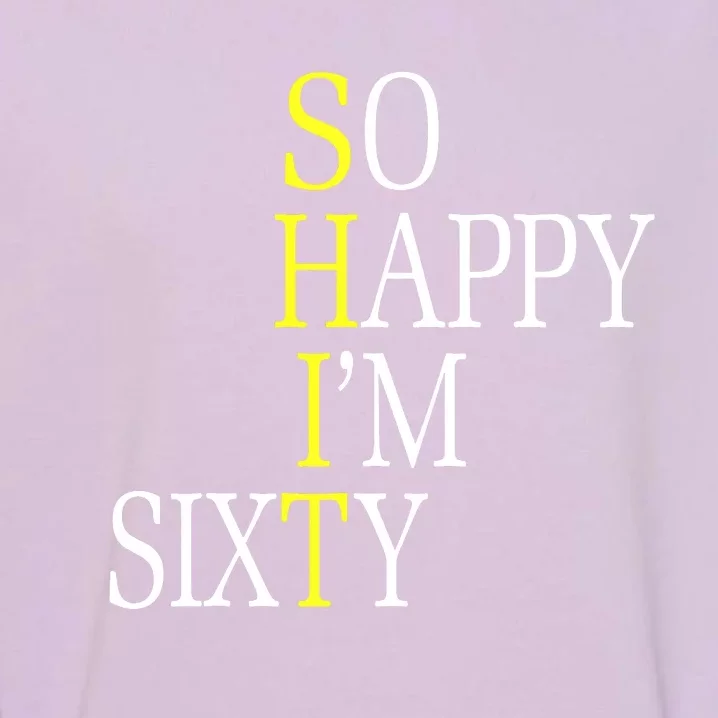 So Happy I'm Sixty 1960 Funny 60th Birthday Gift Garment-Dyed Sweatshirt