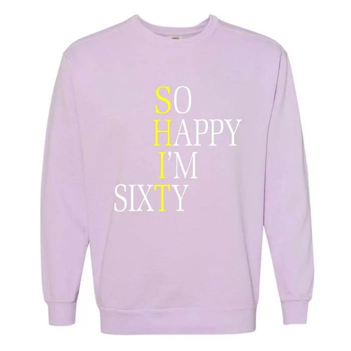 So Happy I'm Sixty 1960 Funny 60th Birthday Gift Garment-Dyed Sweatshirt