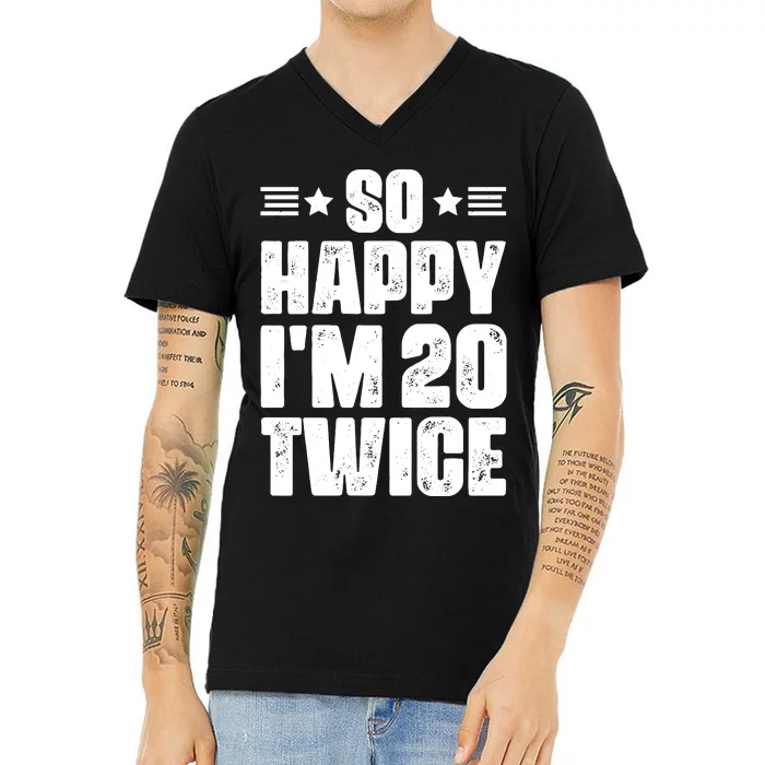 So Happy Im 20 Twice Funny 40th Birthday V-Neck T-Shirt