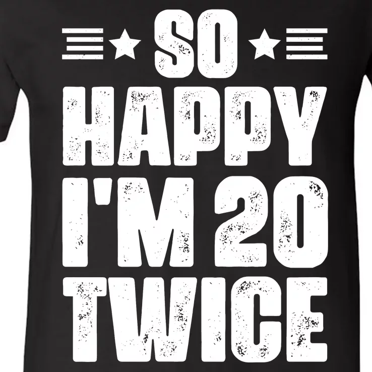 So Happy Im 20 Twice Funny 40th Birthday V-Neck T-Shirt