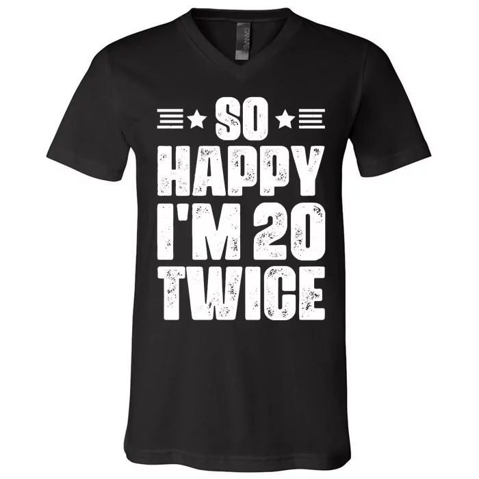 So Happy Im 20 Twice Funny 40th Birthday V-Neck T-Shirt