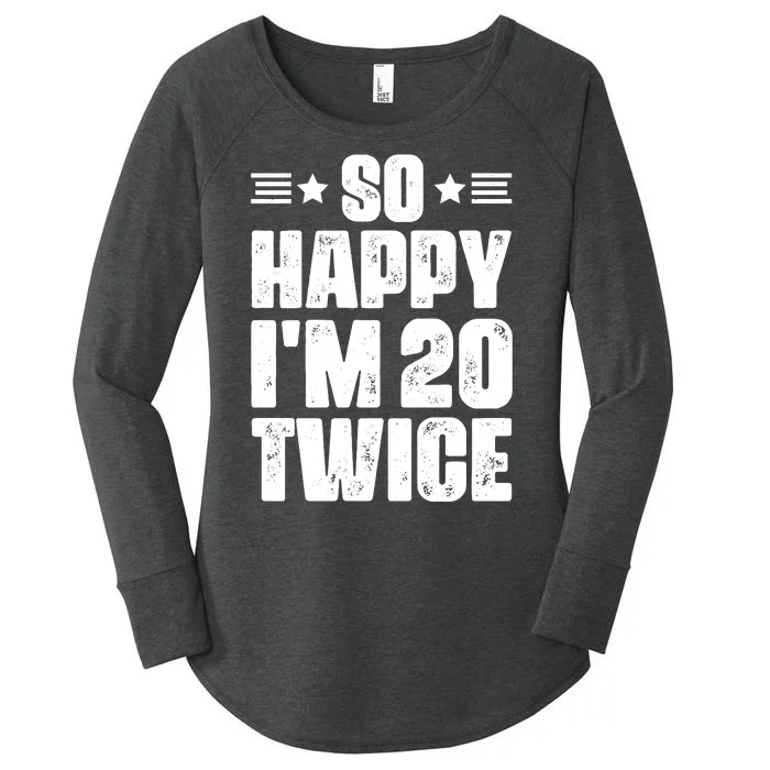 So Happy Im 20 Twice Funny 40th Birthday Women's Perfect Tri Tunic Long Sleeve Shirt