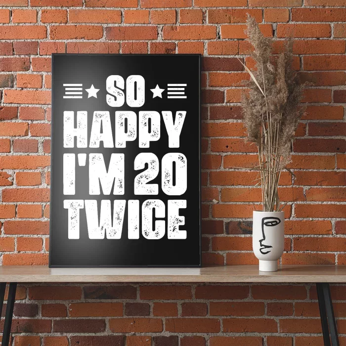 So Happy Im 20 Twice Funny 40th Birthday Poster