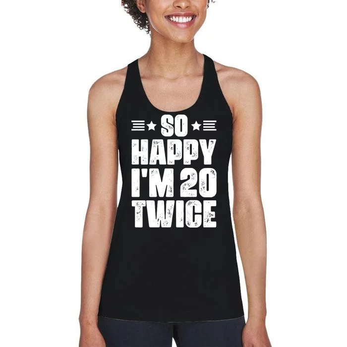 So Happy Im 20 Twice Funny 40th Birthday Women's Racerback Tank