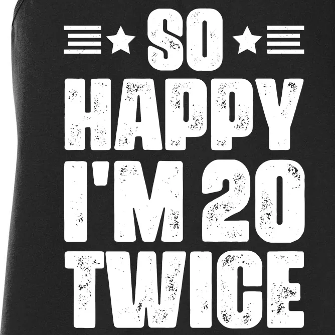 So Happy Im 20 Twice Funny 40th Birthday Women's Racerback Tank