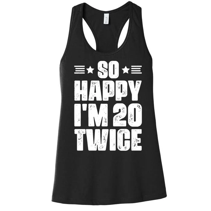 So Happy Im 20 Twice Funny 40th Birthday Women's Racerback Tank