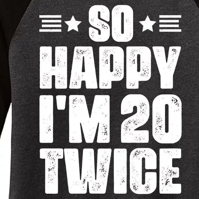 So Happy Im 20 Twice Funny 40th Birthday Women's Tri-Blend 3/4-Sleeve Raglan Shirt