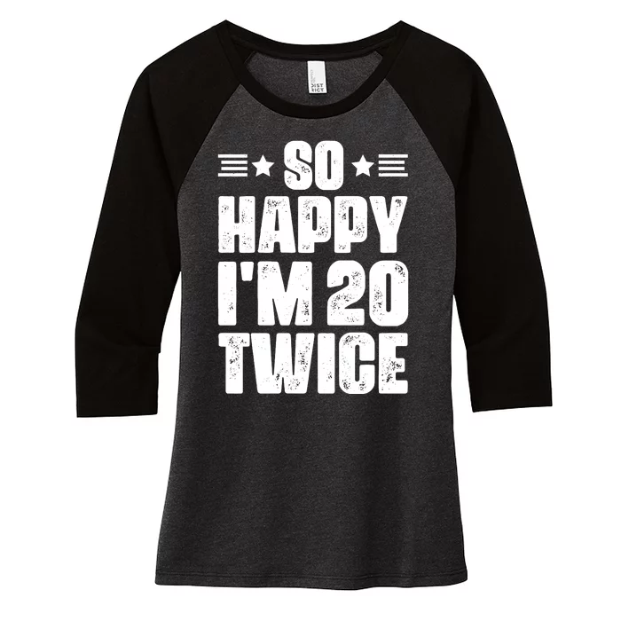 So Happy Im 20 Twice Funny 40th Birthday Women's Tri-Blend 3/4-Sleeve Raglan Shirt