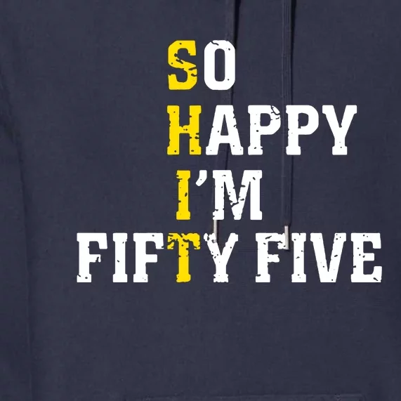 So Happy IM Fifty Five Premium Hoodie