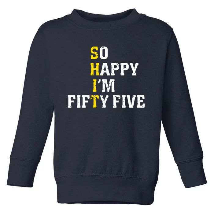 So Happy IM Fifty Five Toddler Sweatshirt