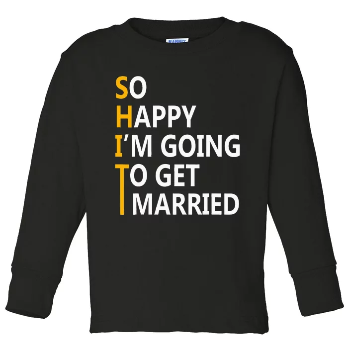 So Happy IM Going To Get To Married Wedding Party Toddler Long Sleeve Shirt