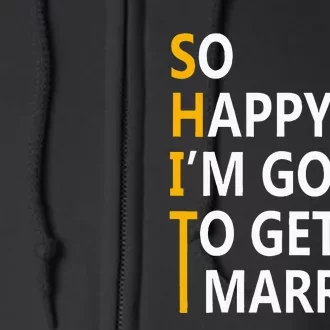 So Happy IM Going To Get To Married Wedding Party Full Zip Hoodie