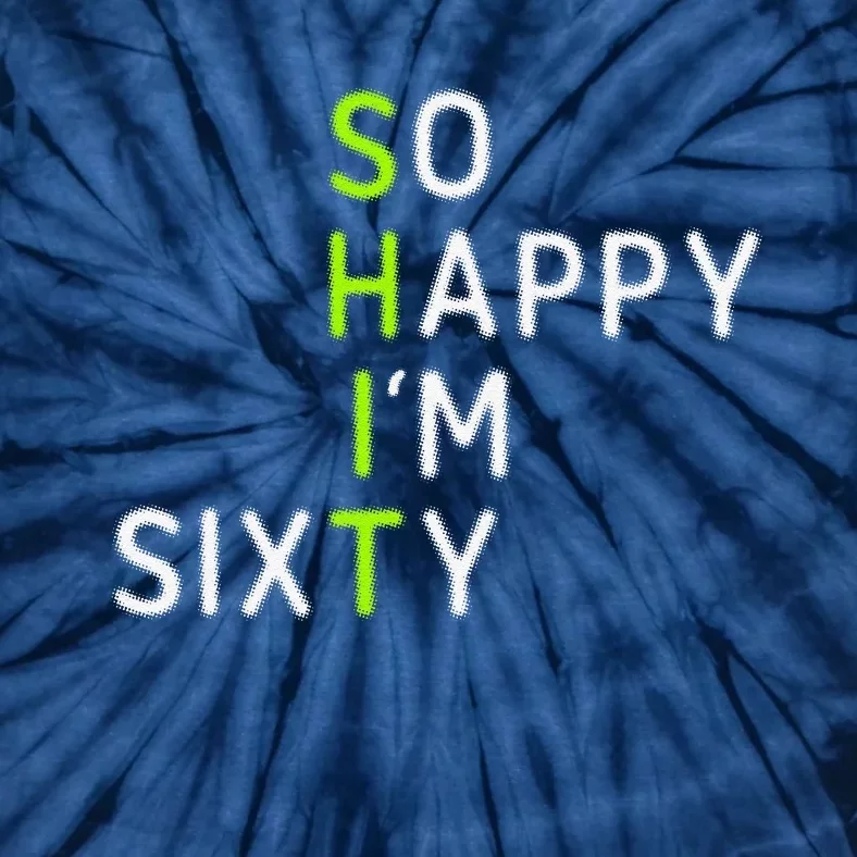 So Happy IM Sixty 60 Year Old Gag Gift Funny 60th Birthday Tie-Dye T-Shirt