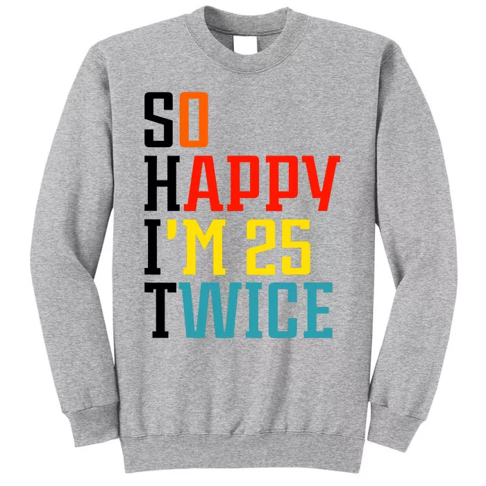 So Happy IM 25 Twice Tall Sweatshirt