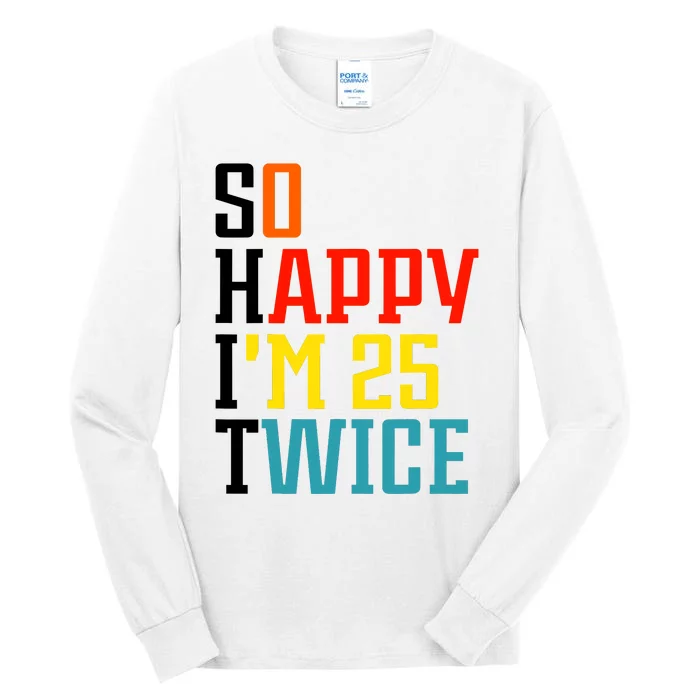 So Happy IM 25 Twice Tall Long Sleeve T-Shirt