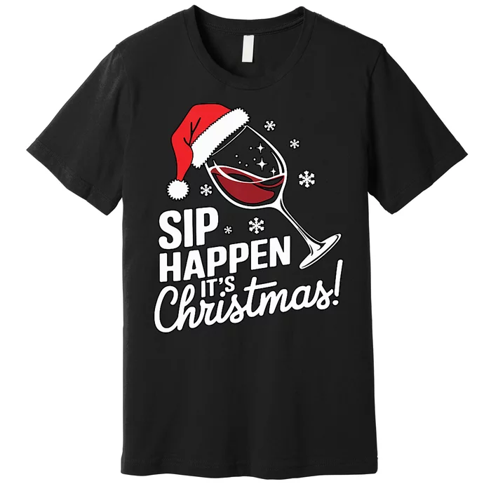 Sip Happens Its Christmas Funny Santa Christmas Wine Lovers Premium T-Shirt