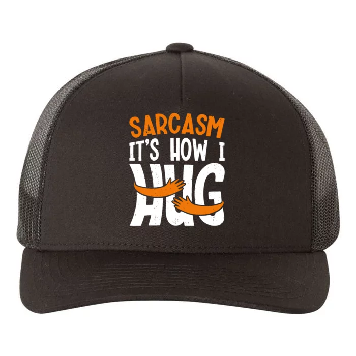 Sarcasm How I Hug Sarcastic Saying Funny Sarcasm Yupoong Adult 5-Panel Trucker Hat