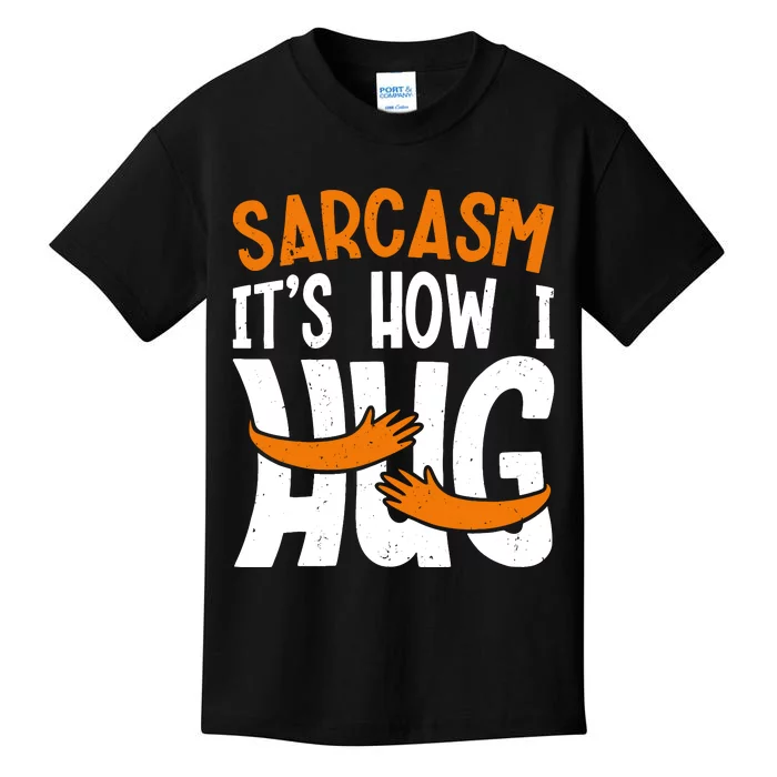 Sarcasm How I Hug Sarcastic Saying Funny Sarcasm Kids T-Shirt