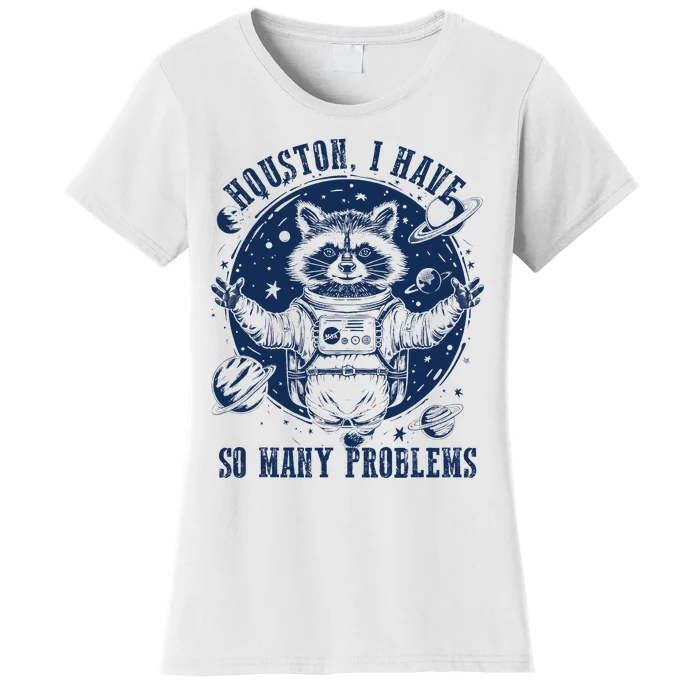 Space Houston I Have So Many Problems Funny Raccoon Meme Women's T-Shirt