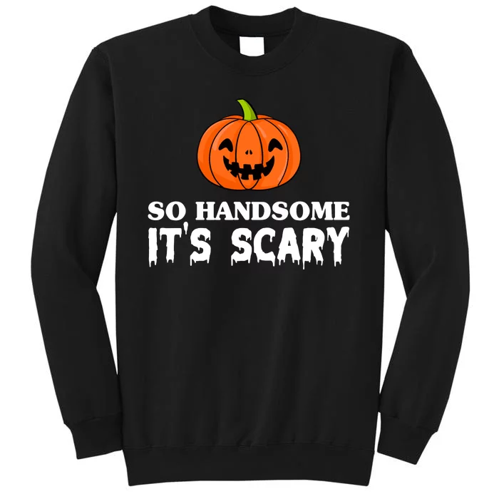 So Handsome Its Scary Funny Halloween Sweatshirt