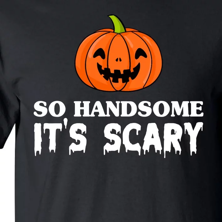 So Handsome Its Scary Funny Halloween Tall T-Shirt