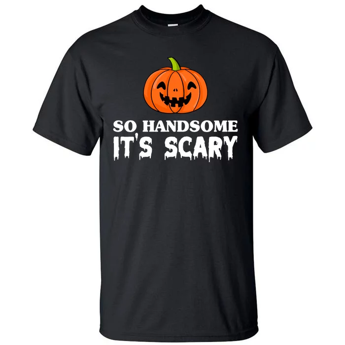 So Handsome Its Scary Funny Halloween Tall T-Shirt