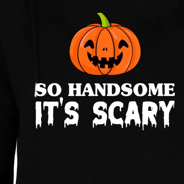 So Handsome Its Scary Funny Halloween Womens Funnel Neck Pullover Hood