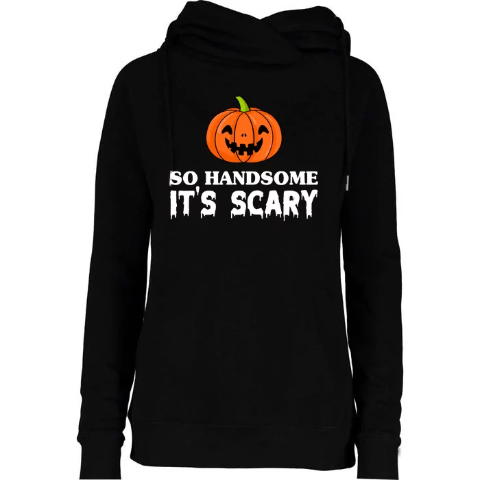 So Handsome Its Scary Funny Halloween Womens Funnel Neck Pullover Hood