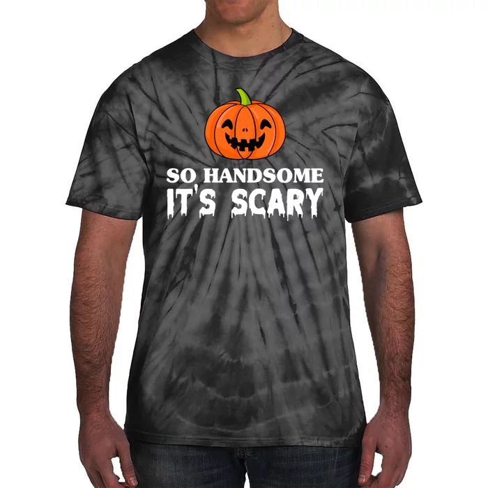 So Handsome Its Scary Funny Halloween Tie-Dye T-Shirt