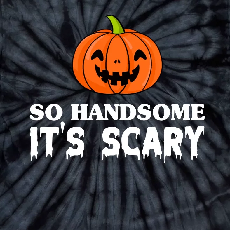 So Handsome Its Scary Funny Halloween Tie-Dye T-Shirt