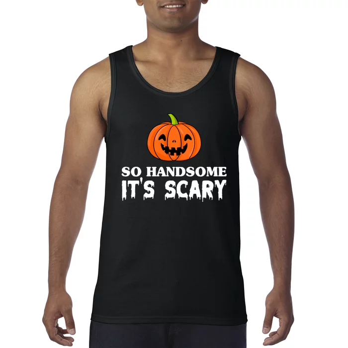 So Handsome Its Scary Funny Halloween Tank Top