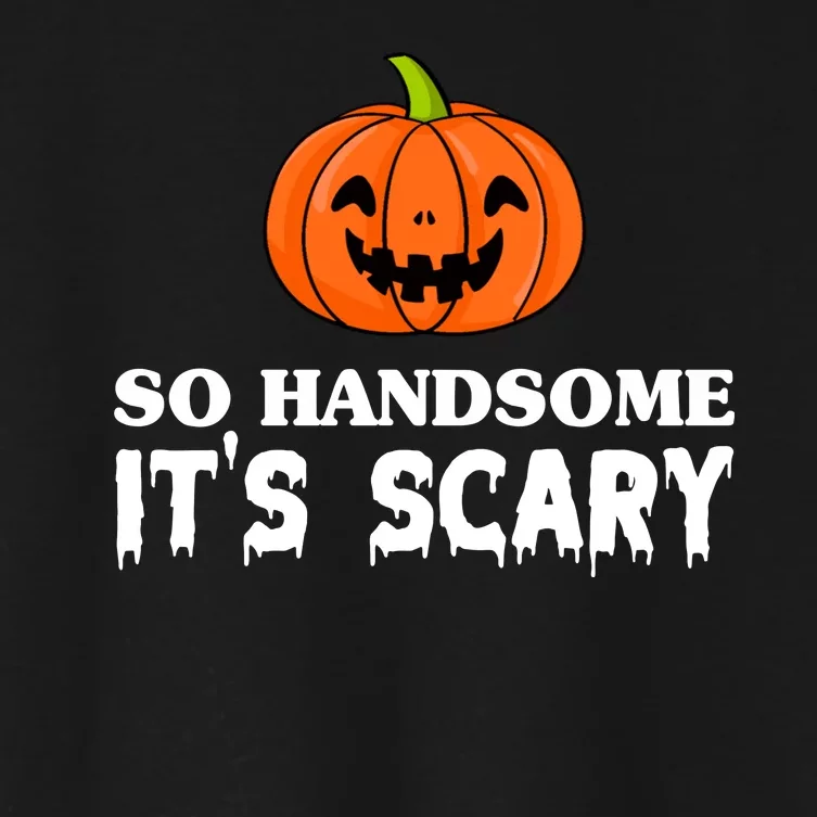 So Handsome Its Scary Funny Halloween Women's Crop Top Tee