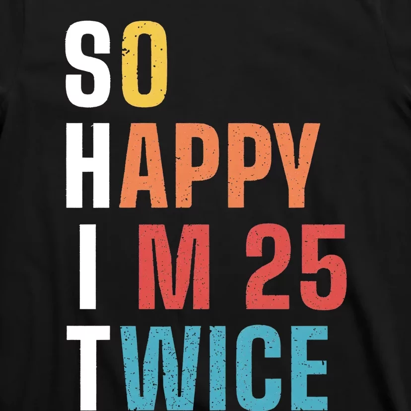 So Happy IM 25 Twice Funny 50th Birthday T-Shirt