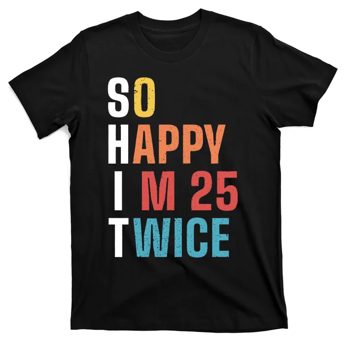 So Happy IM 25 Twice Funny 50th Birthday T-Shirt