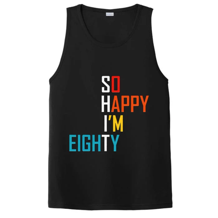 So Happy I'm Eighty Gag 80 Year Old Funny 80th Birthday Performance Tank