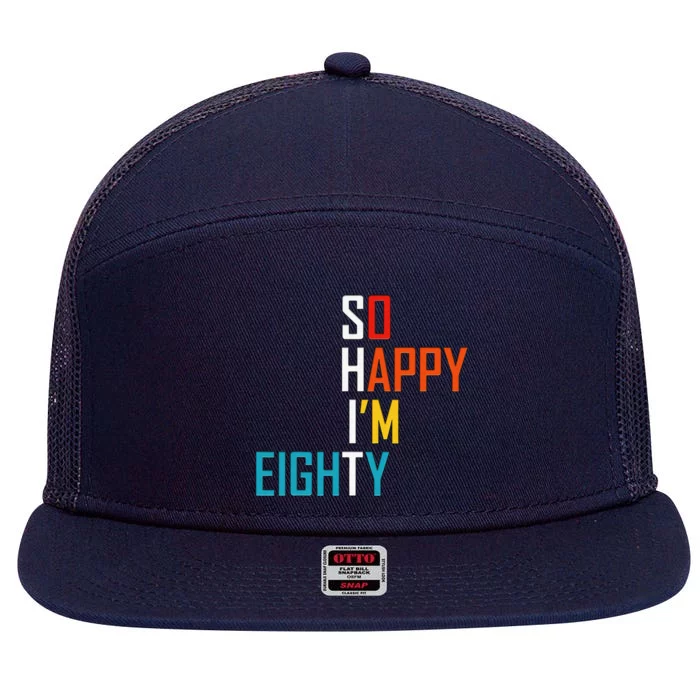 So Happy I'm Eighty Gag 80 Year Old Funny 80th Birthday 7 Panel Mesh Trucker Snapback Hat