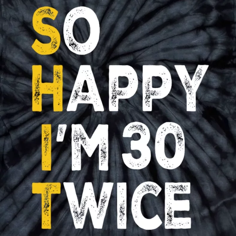 So Happy Im 30 Twice Funny 60th Birthday Tie-Dye T-Shirt