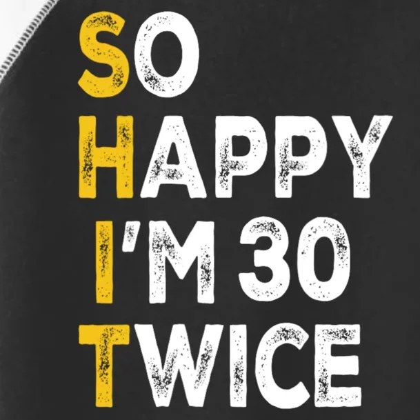 So Happy Im 30 Twice Funny 60th Birthday Toddler Fine Jersey T-Shirt