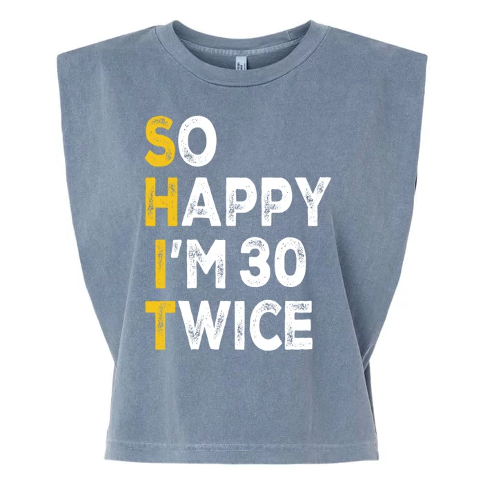 So Happy Im 30 Twice Funny 60th Birthday Garment-Dyed Women's Muscle Tee