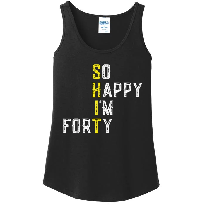 So Happy I'm Forty Gag 40 Year Old Funny 40th Birthday Ladies Essential Tank