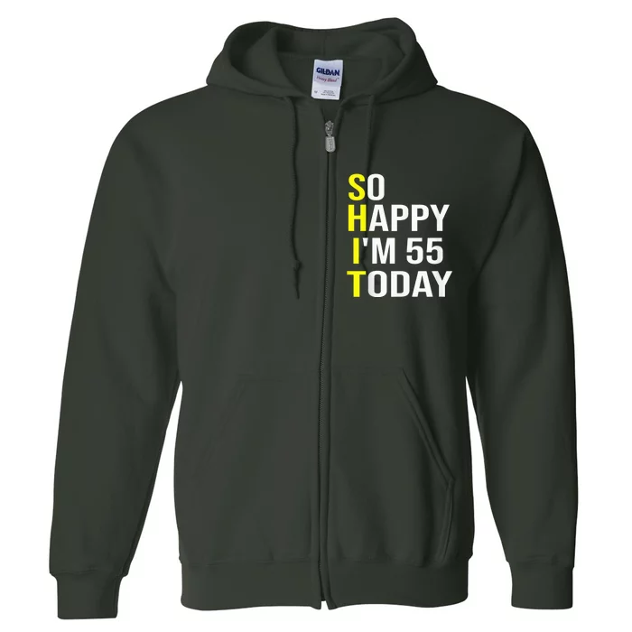 So Happy I'm 55 Today Fifty Five Years Old 55th Birthday Full Zip Hoodie