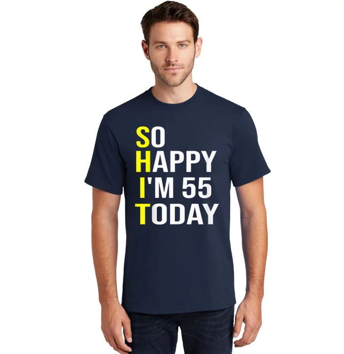 So Happy I'm 55 Today Fifty Five Years Old 55th Birthday Tall T-Shirt