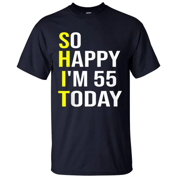 So Happy I'm 55 Today Fifty Five Years Old 55th Birthday Tall T-Shirt