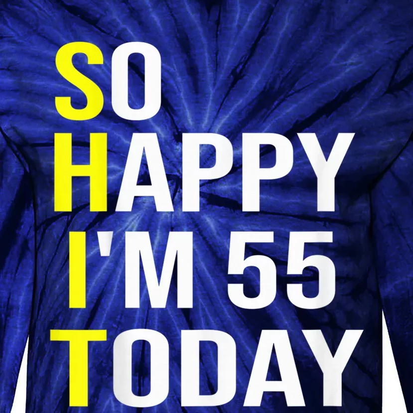 So Happy I'm 55 Today Fifty Five Years Old 55th Birthday Tie-Dye Long Sleeve Shirt