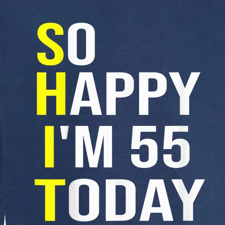 So Happy I'm 55 Today Fifty Five Years Old 55th Birthday Garment-Dyed Sweatshirt