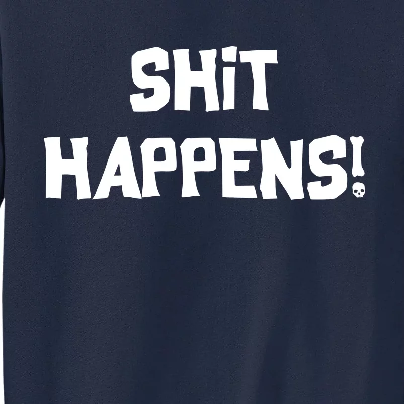 Shit happens Tall Sweatshirt