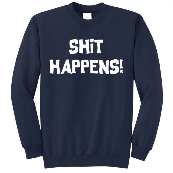 Shit happens Tall Sweatshirt