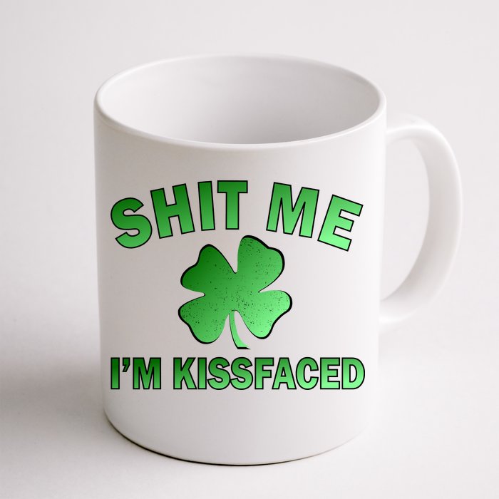 Shit Me I'm Kissfaced Front & Back Coffee Mug