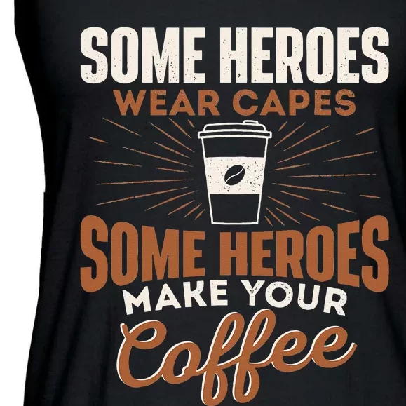 Some Heroes Make Your Coffee Caffeine Espresso Lover Barista Ladies Essential Flowy Tank