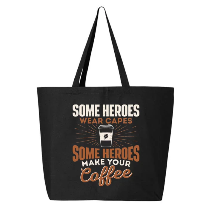 Some Heroes Make Your Coffee Caffeine Espresso Lover Barista 25L Jumbo Tote